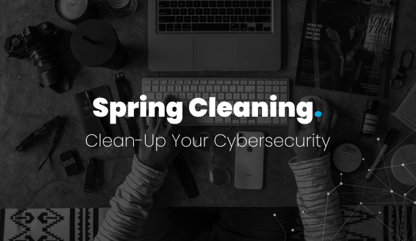 Spring Clean Your Cybersecurity